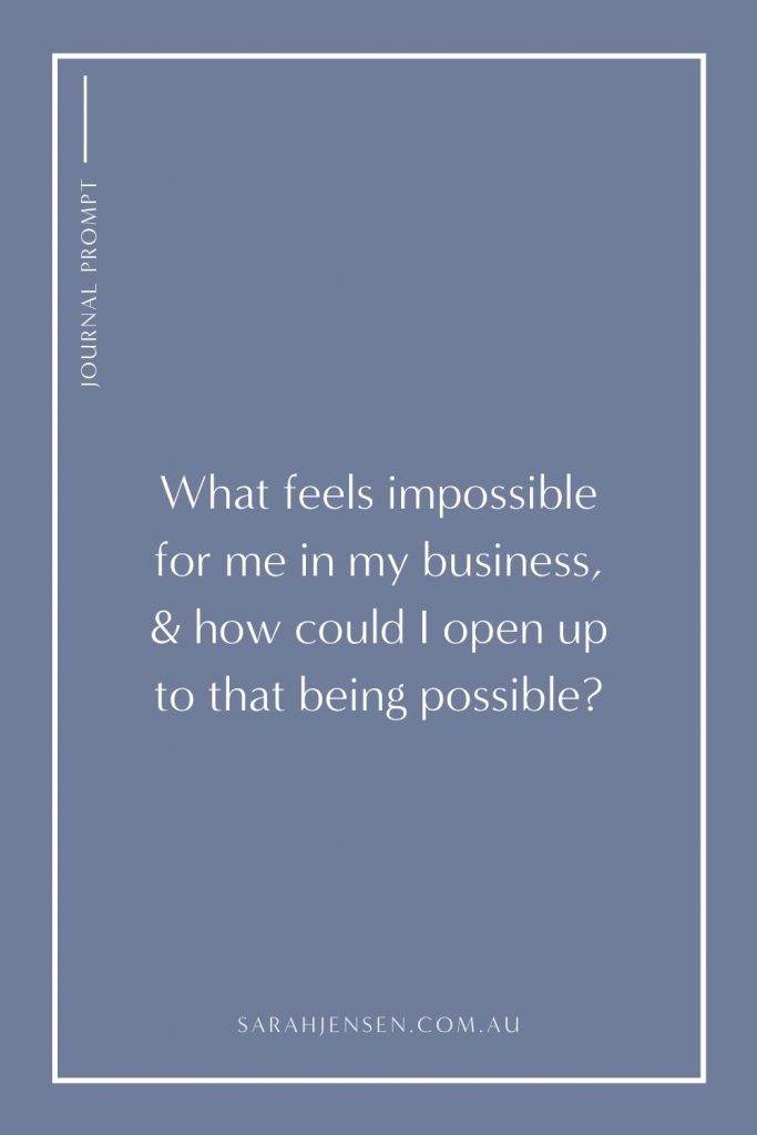 What feels impossible for me in my business and how could I open up to that being possible?